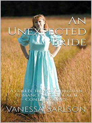 cover image of An Unexpected Bride a Collection of Christian Romance Historical & Contemporary
